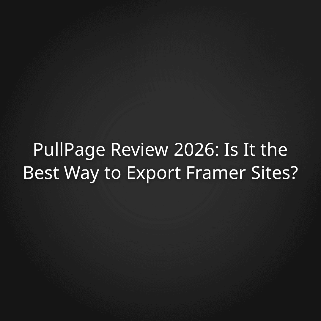 PullPage Review 2026: Is It the Best Way to Export Framer Sites?