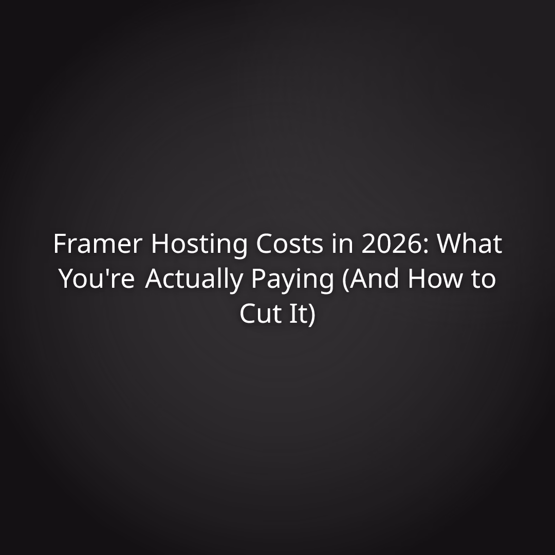 Framer Hosting Costs in 2026: What You're Actually Paying (And How to Cut It)