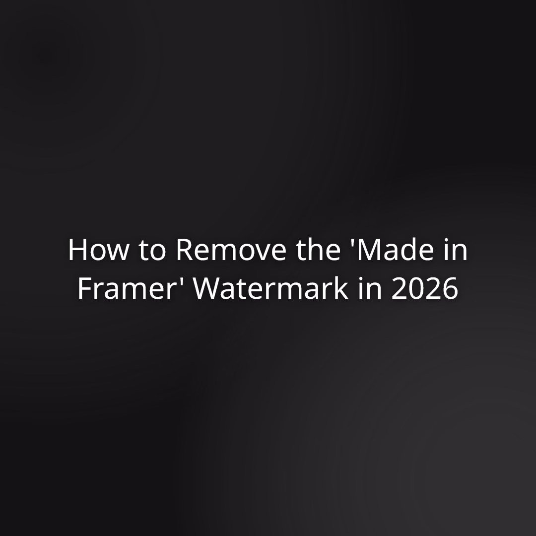 How to Remove the 'Made in Framer' Watermark in 2026